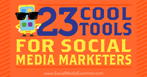 23 Hűvös eszközök a közösségi média marketingeseihez, Mike Stelzner, a Social Media Examiner.