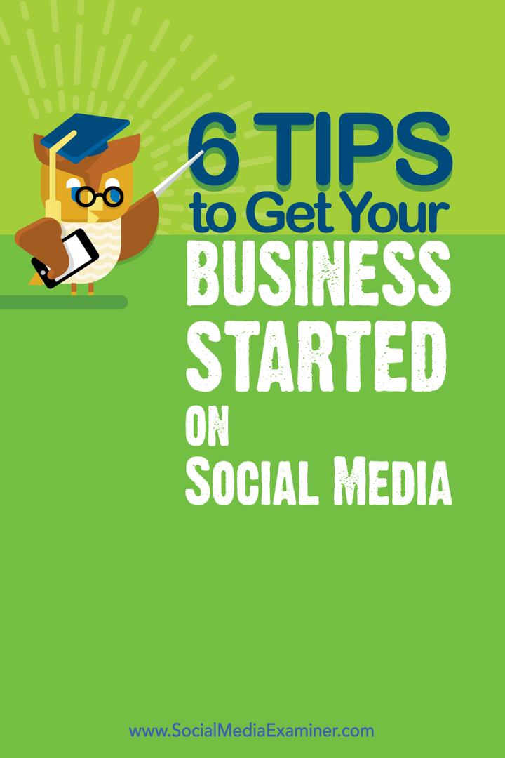 6 tipp vállalkozásának elindításához a közösségi médiában: Social Media Examiner