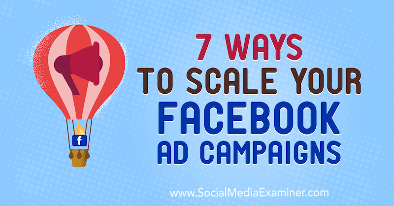 7 módja a Facebook hirdetési kampányok méretezésének, Jason How a Social Media Examiner webhelyen.