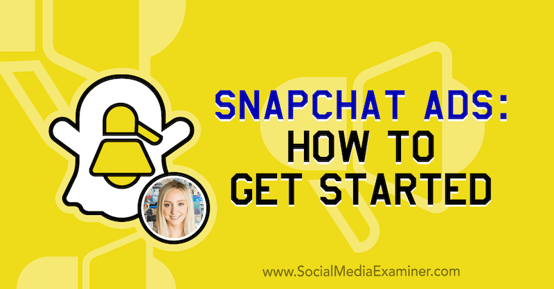 Snapchat-hirdetések: Az első lépések: Social Media Examiner
