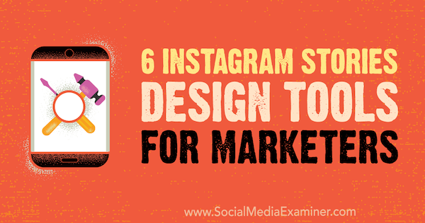 6 Instagram Stories Design Tools for Marketers, készítette: Caitlin Hughes, a Social Media Examiner.