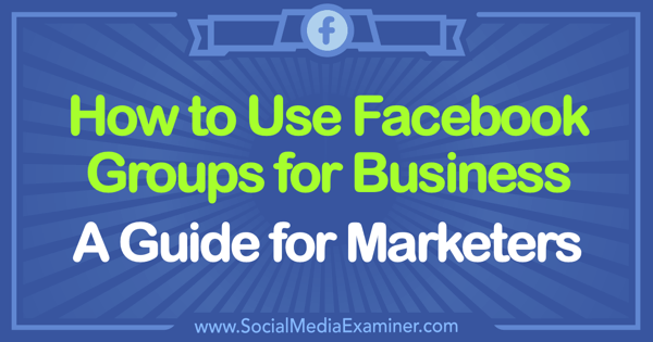 A Facebook-csoportok üzleti használata: Tammy Cannon útmutató a marketingesek számára a közösségi média vizsgáztatóján.