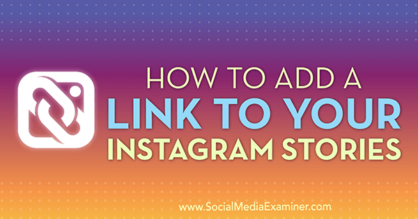 Hogyan adhatunk linket Instagram-történeteihez Jenn Herman a Social Media Examiner webhelyen.