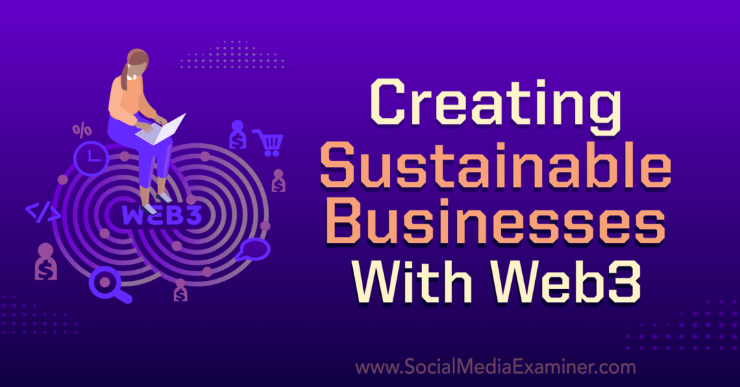 Fenntartható vállalkozások létrehozása a Web3 segítségével: Social Media Examiner