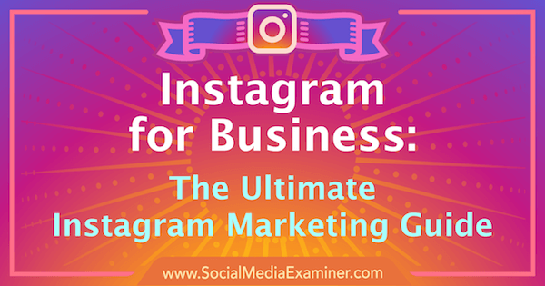 Instagram Marketing: A vállalkozás végső útmutatója.