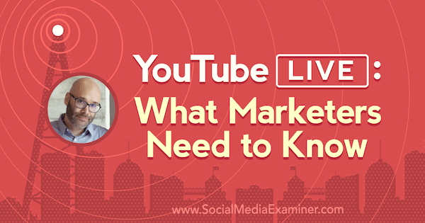 YouTube Live: Amit a marketingszakembereknek tudnia kell, Nick Nimmin betekintést nyújt a közösségi média marketing podcastjába.