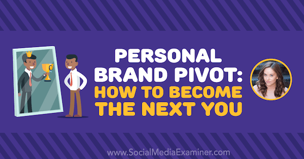 Personal Brand Pivot: Hogyan válhat a következővé Amy Landino betekintése a Social Media Marketing Podcaston.