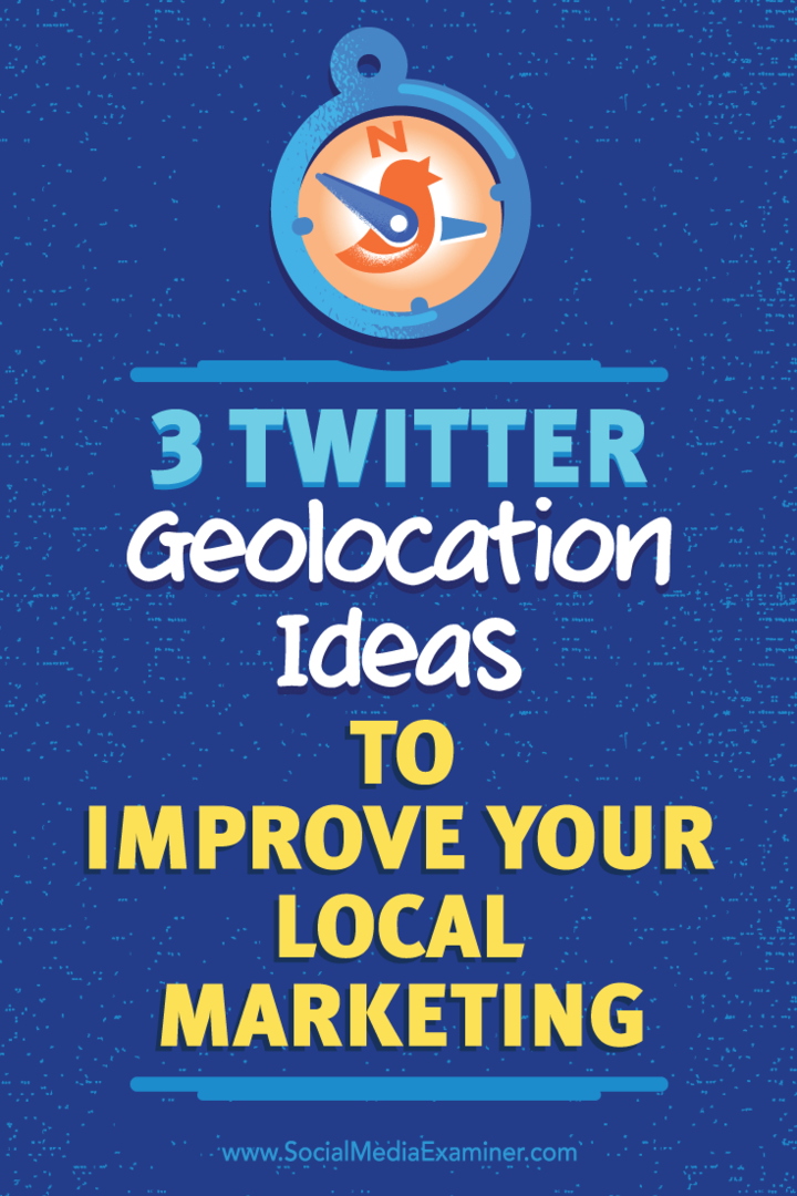 3 Twitter földrajzi helymeghatározási ötlet a helyi marketing javításához: Social Media Examiner