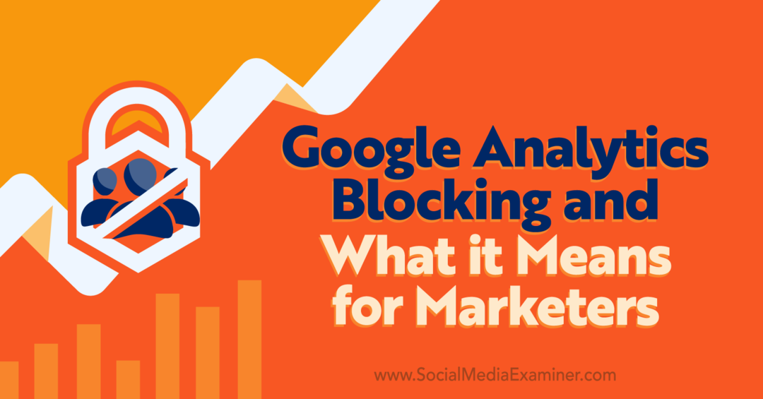 A Google Analytics blokkolása és mit jelent a marketingesek számára – Michael Stelzner