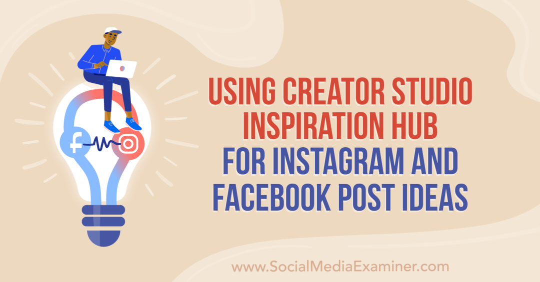 A Creator Studio Inspiration Hub használata az Instagramhoz és a Facebookhoz Anna Sonnenberg közzétételi ötletei a Social Media Examineren.