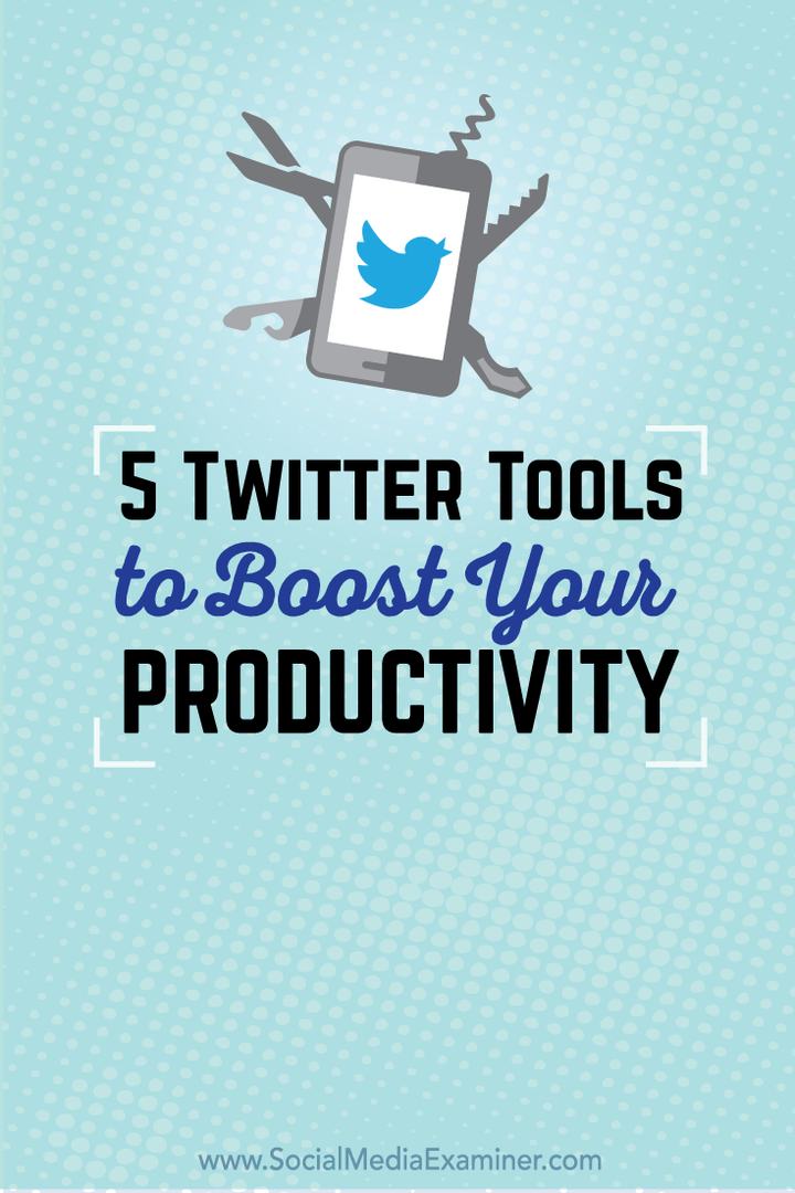 5 Twitter eszköz a termelékenység fokozásához: Social Media Examiner