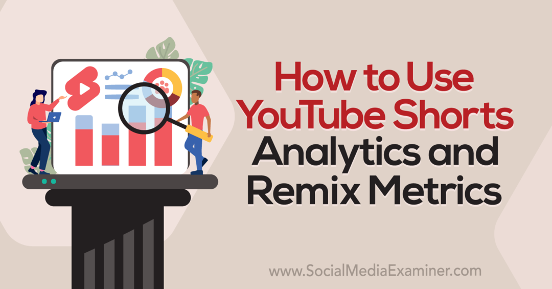A YouTube Shorts Analytics és a Remix Metrics – Social Media Examiner használata