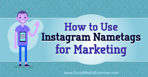 Hogyan használjuk az Instagram Nametageket a marketinghez Jenn Herman a Social Media Examiner-en.