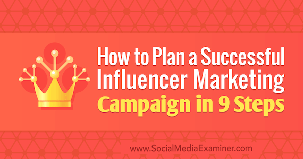 Hogyan tervezzünk meg egy sikeres Influencer marketing kampányt Krishna Subramanian 9 lépésben a Social Media Examiner-en.