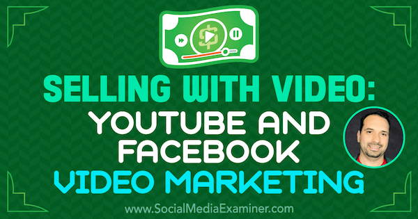 Videóval történő értékesítés: YouTube és Facebook Video Marketing, Jeremy Vest betekintése a Social Media Marketing Podcaston.
