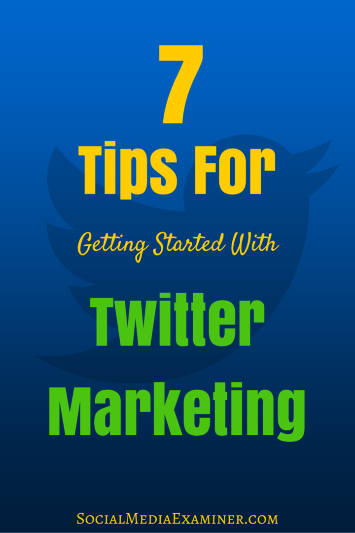 7 tipp a Twitter-marketing használatának megkezdéséhez: Social Media Examiner