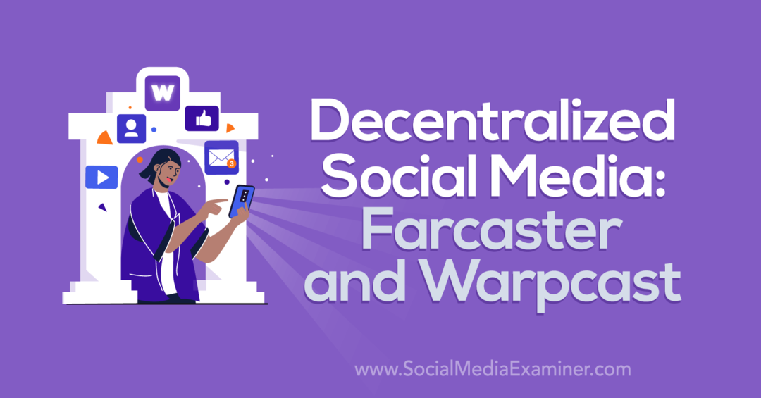 Decentralizált közösségi média: Farcaster és Warpcast a Social Media Examiner által