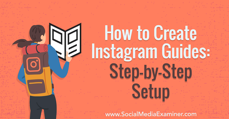 Hogyan készítsünk Instagram útmutatókat: Jenn Herman lépésenkénti beállítása a Social Media Examiner webhelyen.