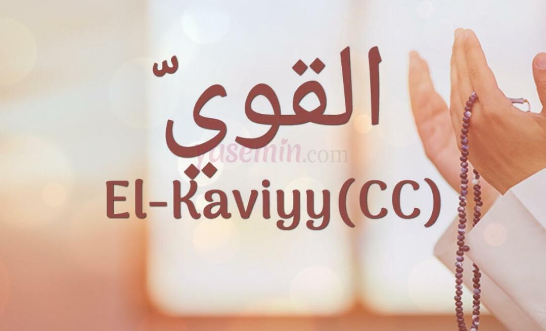 Mit jelent az El-Kaviyy (cc) Esma-ul Husna nyelven? Mik az al-Kaviyy erényei?