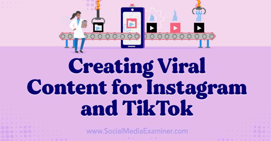 Vírustartalom létrehozása az Instagram és a TikTok számára: Social Media Examiner