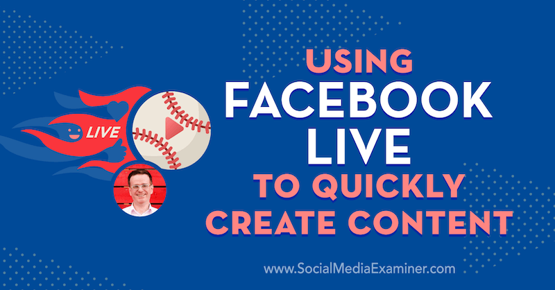 A Facebook Live segítségével gyorsan létrehozhat olyan tartalmat, amely Ian Anderson Gray betekintését tartalmazza a Social Media Marketing Podcaston.
