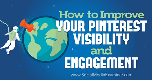 Hogyan lehet javítani Pinterest láthatóságát és elkötelezettségét Mitt Ray által a közösségi média vizsgáztatóján.