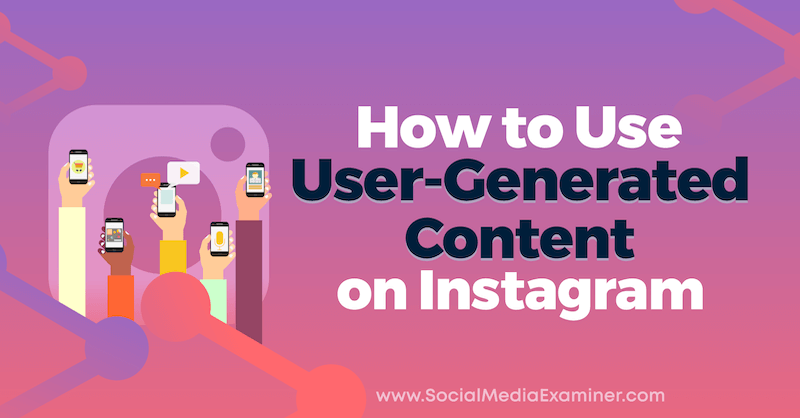 Hogyan használjuk a felhasználó által létrehozott tartalmat az Instagramon Jenn Herman által a Social Media Examiner-en.