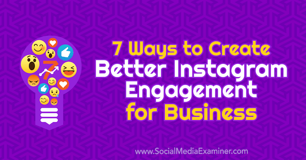 7 módszer a jobb Instagram-elkötelezettség létrehozására a vállalkozások számára, Corinna Keefe a Social Media Examiner-en.