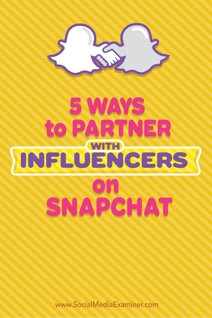 5 lehetőség a befolyásolókkal való együttműködésre a Snapchaten: Social Media Examiner