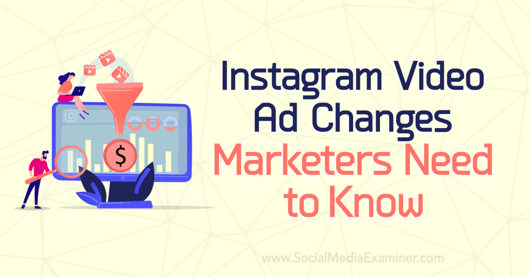 Az Instagram-videóhirdetés-módosítások, amelyeket a marketingeseknek tudniuk kell: közösségi média vizsgáló