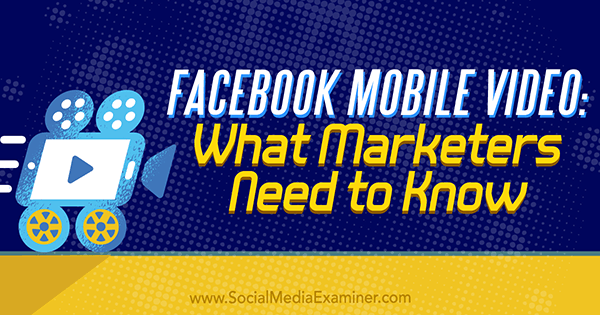 Facebook mobil videó: Mit kell tudni a marketingszakemberekről, Mari Smith, a Social Media Examiner oldalon