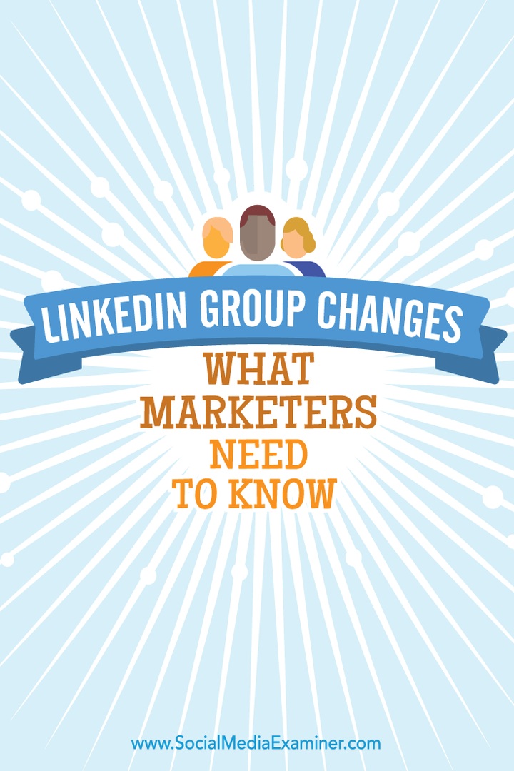 LinkedIn Group Changes: Mit kell tudni a marketingszakembereknek: Social Media Examiner