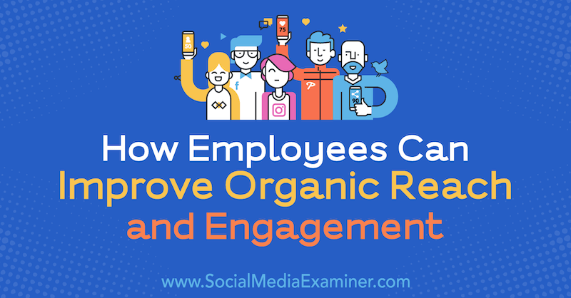 Hogyan javíthatják az alkalmazottak az organikus elérést és az elkötelezettséget Anne Ackroyd a közösségi média vizsgáztatóján.