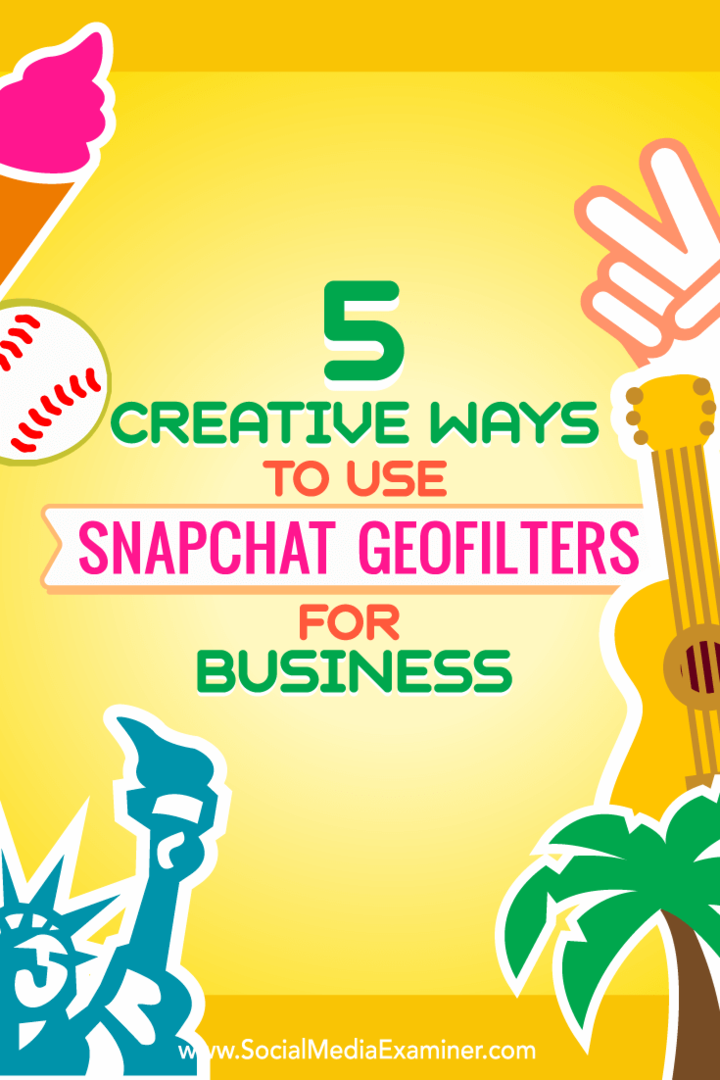 Tippek a Snapchat geofilterek kreatív üzleti használatának öt módjára.