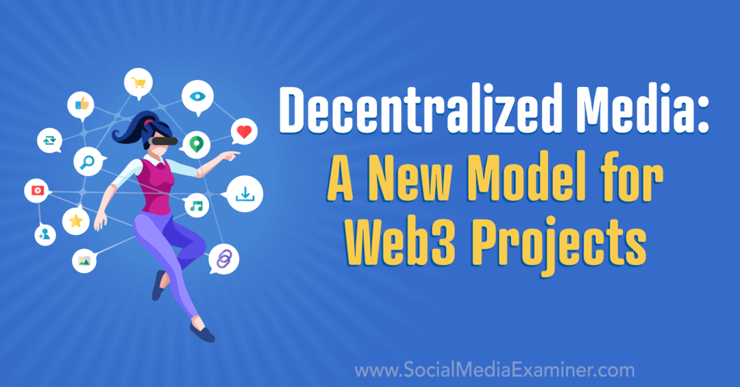 Decentralizált média: új modell a web3 projektekhez: Social Media Examiner