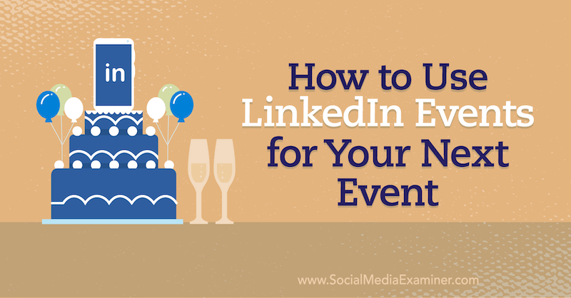Hogyan kell használni a LinkedIn eseményeket a következő eseményre a közösségi média vizsgabiztosában.