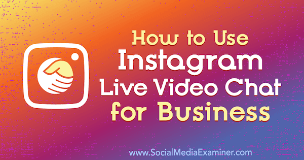 Az Instagram Live Video Chat for Business használata Jenn Herman által a Social Media Examiner webhelyen.