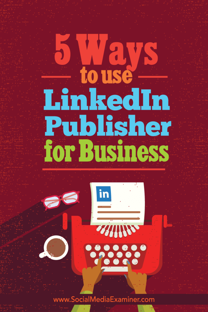 A LinkedIn Publisher for Business használatának 5 módja: Social Media Examiner