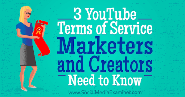 3 A YouTube szolgáltatási feltételeinek marketingeseinek és alkotóinak tudnia kell, Sarah Kornblett a Social Media Examiner webhelyen.