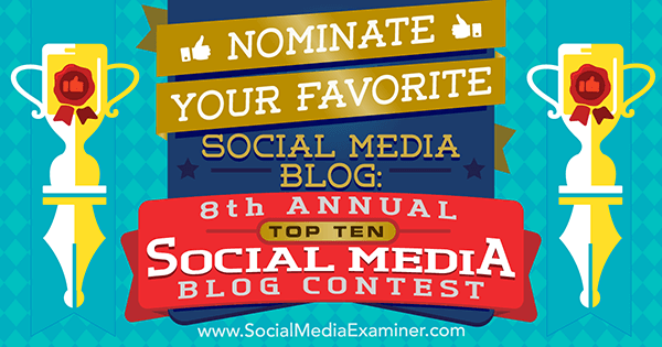 Jelölje kedvenc közösségi médiablogját a Social Media Examiner 8. éves Top 10 Social Media Blog versenyén.