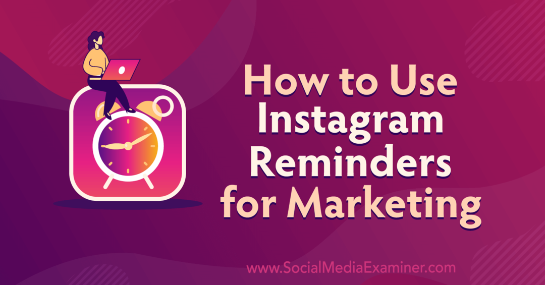 Anna Sonnenberg: Hogyan használjuk az Instagram-emlékeztetőket marketinghez a Social Media Examiner oldalán.