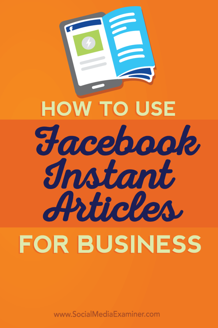 Hogyan használjuk a Facebook azonnali cikkeit üzleti célokra: Social Media Examiner