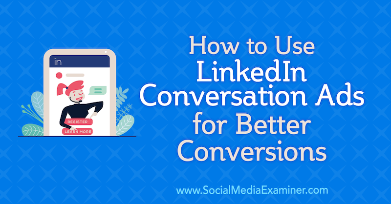 Hogyan használható a LinkedIn beszélgetési hirdetések a jobb konverziók érdekében Luan Wise által a közösségi média vizsgáztatóján.