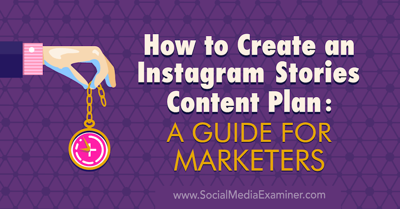 Hogyan készítsünk Instagram-történetek tartalomtervet: Útmutató marketingesek számára, Jenn Herman a Social Media Examiner webhelyen.