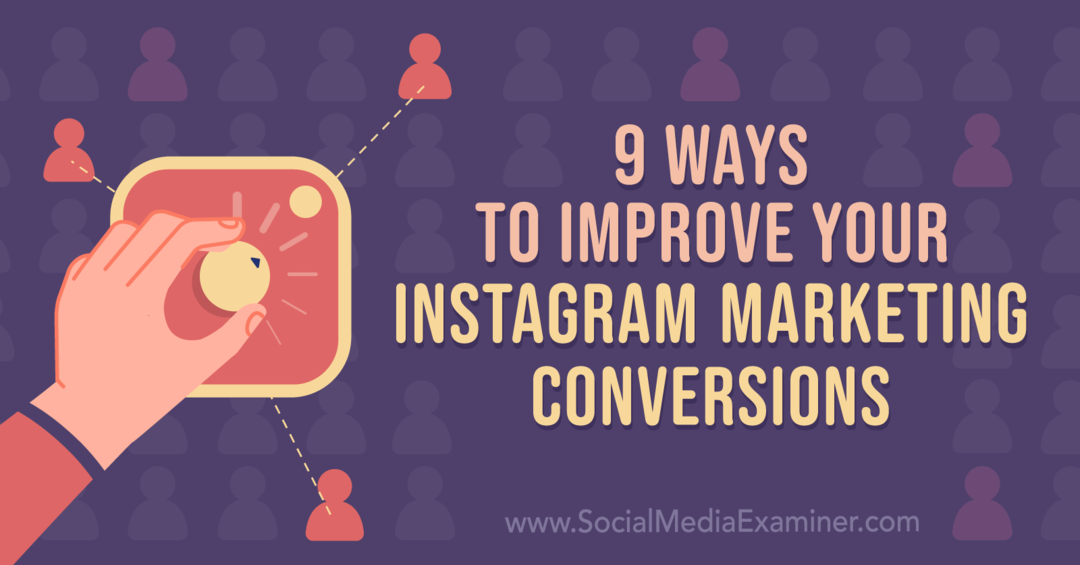 9 módszer az Instagram-marketing-konverziók javítására: Social Media Examiner