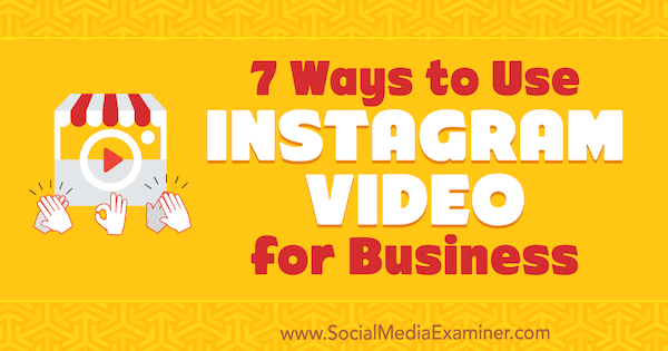 7 módszer az Instagram Video for Business használatára, Victor Blasco a Social Media Examiner webhelyen.