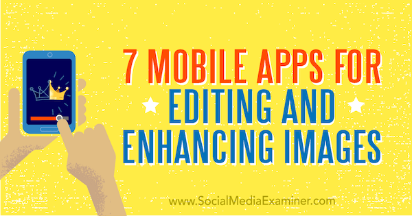 7 mobilalkalmazás a képek szerkesztésére és javítására, Tabitha Carro a Social Media Examiner alkalmazásban.