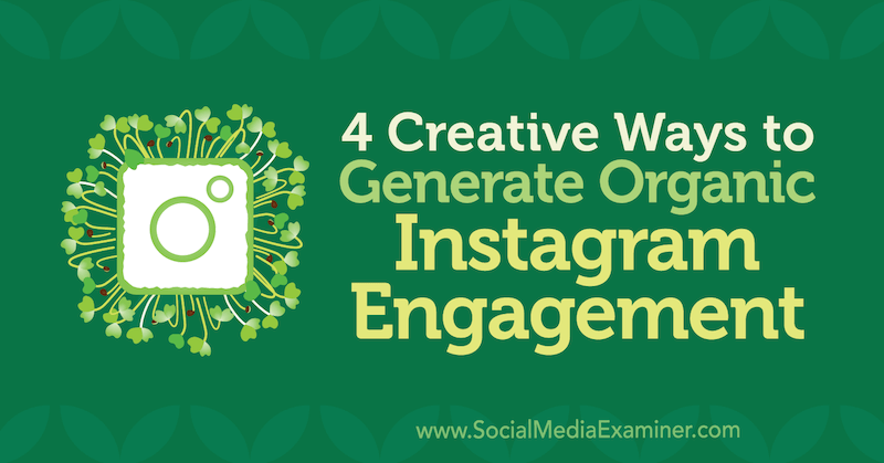 4 kreatív módszer az organikus Instagram-elkötelezettség létrehozására George Mathew által a közösségi média vizsgáztatóján.
