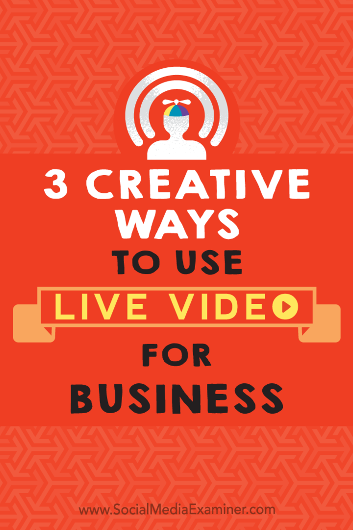 3 kreatív módszer az élő videó üzleti használatára Joel Comm a Social Media Examiner webhelyen.