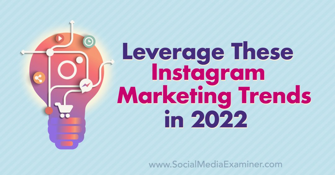 Használja ki ezeket az Instagram marketingtrendeket 2022-ben: Social Media Examiner